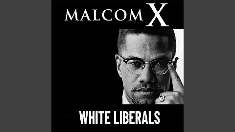 Malcolm X White liberals