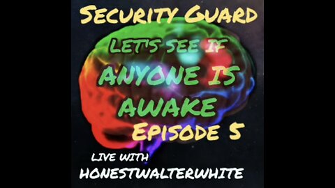 SECURITY GUARD - LET'S SEE IF ANYONE IS AWARE, Episode 5 with HonestWalterWhite