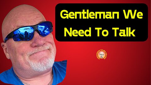 Gentleman, We Need To Talk!