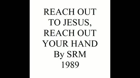 REACH OUT TO JESUS, REACH OUT YOUR HAND 1989