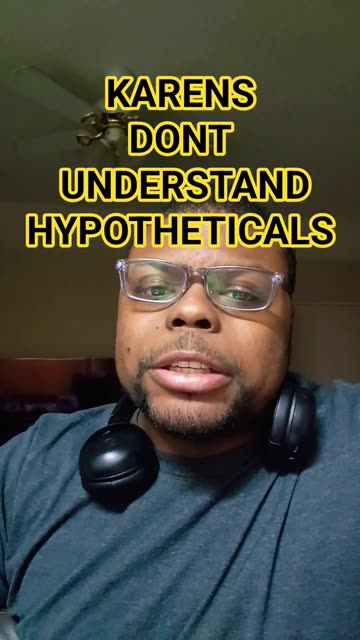karens dont understand hyptheticals