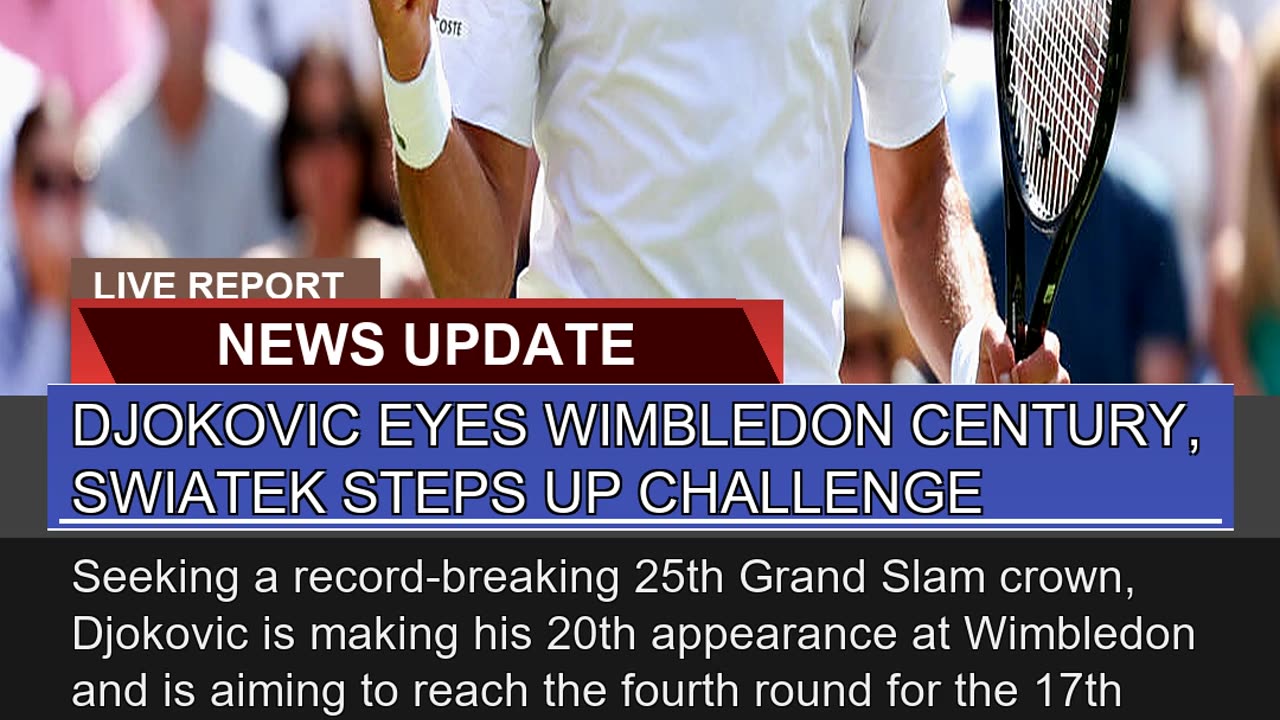 Djokovic Eyes Wimbledon Century Swiatek Steps up