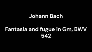 Fantasia and fugue in Gm, BWV 542