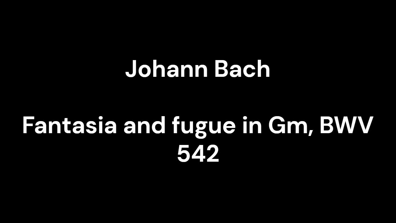 Fantasia and fugue in Gm, BWV 542