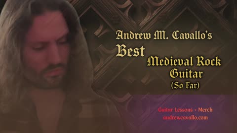 Andrew M. Cavallo's Best Medieval Rock Guitar Songs (So Far)
