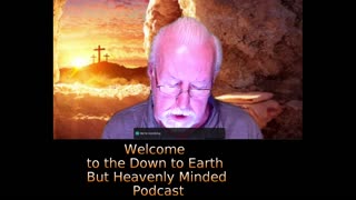 The Gospel of Mark Chapter 16 on Down to Earth But Heavenly Minded Podcast