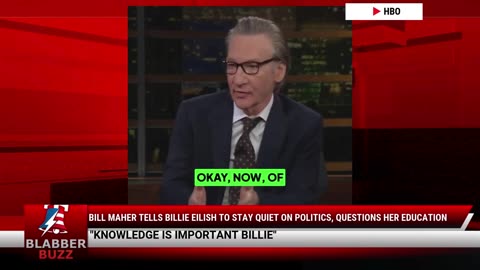 Bill Maher Tells Billie Eilish To Stay Quiet On Politics, Questions Her Education