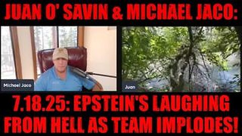 Juan O' Savin & Michael Jaco: 7.18.25: Epstein's LAUGHING From Hell as Team IMPLODES!