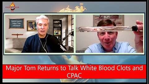 Major Tom Haviland Returns to Update Us on White Blood Clots and His Experience at CPAC