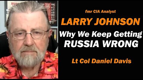 Lt Col Daniel Davis: Why We Keep Getting RUSSIA WRONG