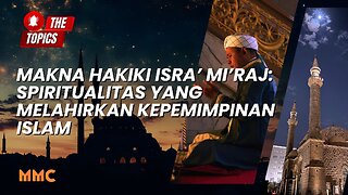 Makna Hakiki Isra’ Mi’raj: Spiritualitas yang Melahirkan Kepemimpinan Islam | The Topics