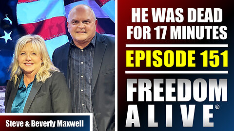 He Was Dead for 17 Minutes - Steve and Beverly Maxwell - Freedom Alive® Ep151