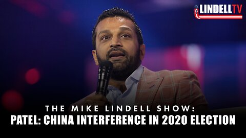 PATEL: CHINA INTERFERENCE IN 2020 ELECTION