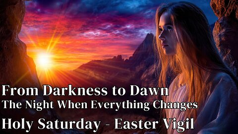 From Darkness to Dawn: The Night When Everything Changes | Easter Vigil Readings | April 19, 2025