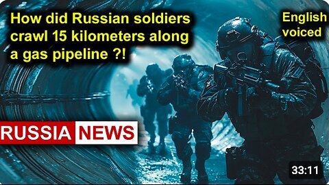 Operation Stream - How did Russian soldiers crawl 15 kilometers along a gas pipeline?!