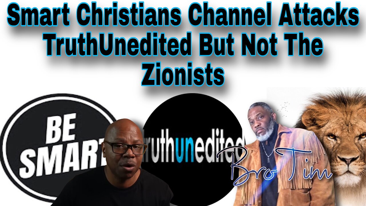 Smart Christians Channel Attacks TruthUnedited But Not The Zionists