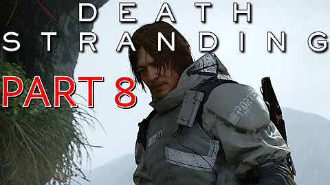 Death Stranding - Part 8 - Louie Louie, OH BB We Gotta Go
