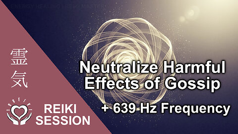 639 Hz Reiki to Neutralize Harmful Effects of Gossip • Protect Aura from Toxic Talk & Negative Words