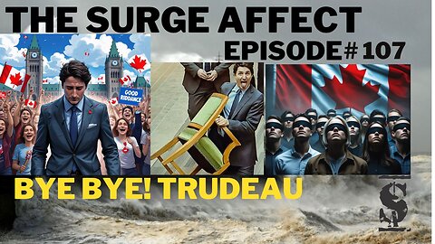 BYE! BYE! Trudeau!! Episode # 107