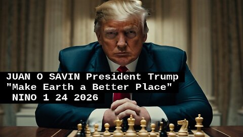JUAN O SAVIN- President Trump "Make Earth a Better Place". -NINO 1 24 2026