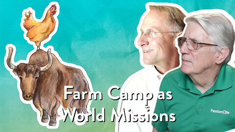 Farm Camp as World Missions | John Ensor & Mark Nicholson | The PassionLife Podcast