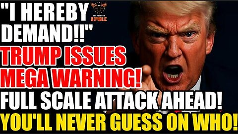 "I HEREBY DEMAND"! Trump Issues MEGA WARNING! A FULL SCALE ATTACK IS COMING! You'll Never Guess Who!