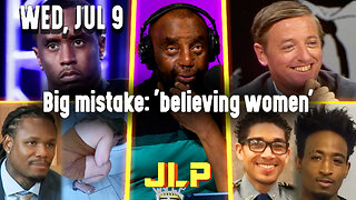 Big mistake: 'believing women' | JLP Wed 7-9-25