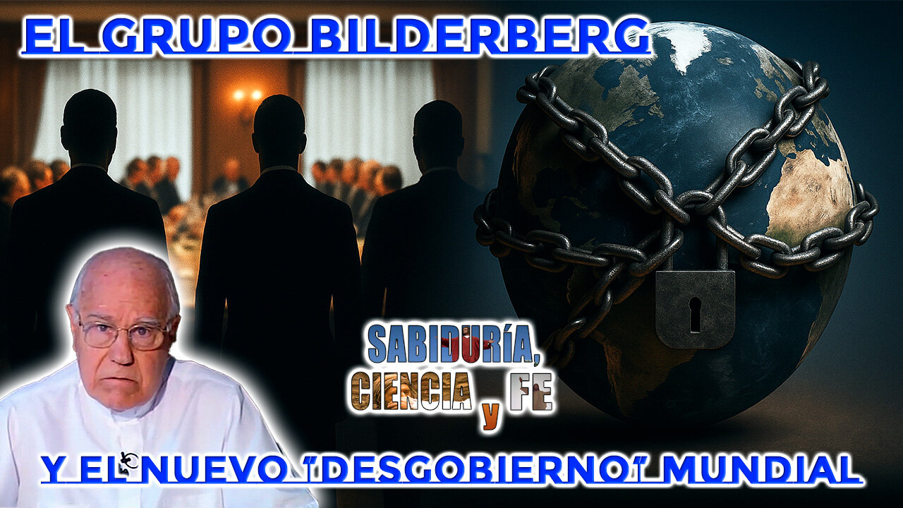 El grupo Bilderberg y el "desgobierno" mundial - Sabiduría, Ciencia y Fe