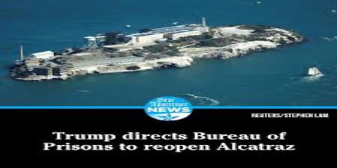 Trump Directs Bureau of Prisons to Reopen Alcatraz