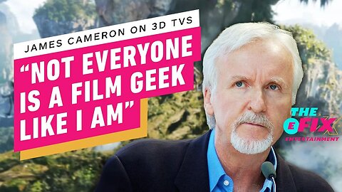 3D Movie Champion James Cameron 'Knows' Why 3D TVs Failed - IGN The Fix - Entertainment