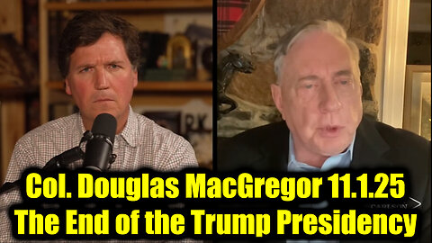 Col. Douglas MacGregor 11.1.25 - The End of the Trump Presidency