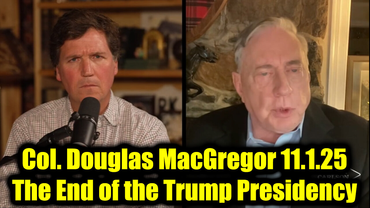 Col. Douglas MacGregor 11.1.25 - The End of the Trump Presidency
