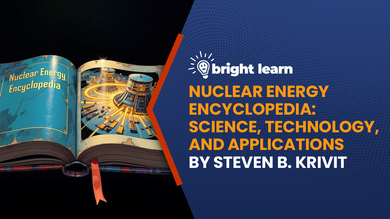 BrightLearn - Nuclear Energy Encyclopedia by Steven B. Krivit