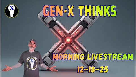 Gen-X Thinks Morning LiveStream 12/18/25