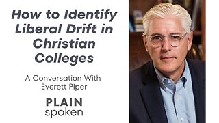How to Identify Liberal Drift in Christian Colleges - A Conversation with Everett Piper