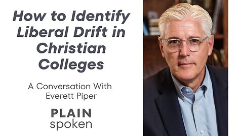 How to Identify Liberal Drift in Christian Colleges - A Conversation with Everett Piper