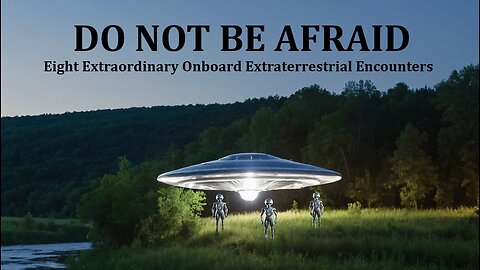 DO NOT BE AFRAID: EIGHT EXTRAORDINARY ONBOARD EXTRATERRESTRIAL ENCOUNTERS.