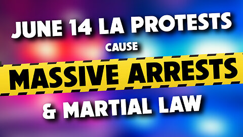 June 14 LA Protests Cause Massive Arrests & Martial Law 06/11/2025