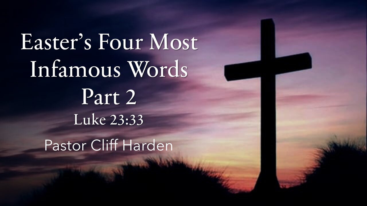 “Easter’s Four Most Infamous Words Part 2” by Pastor Cliff Harden