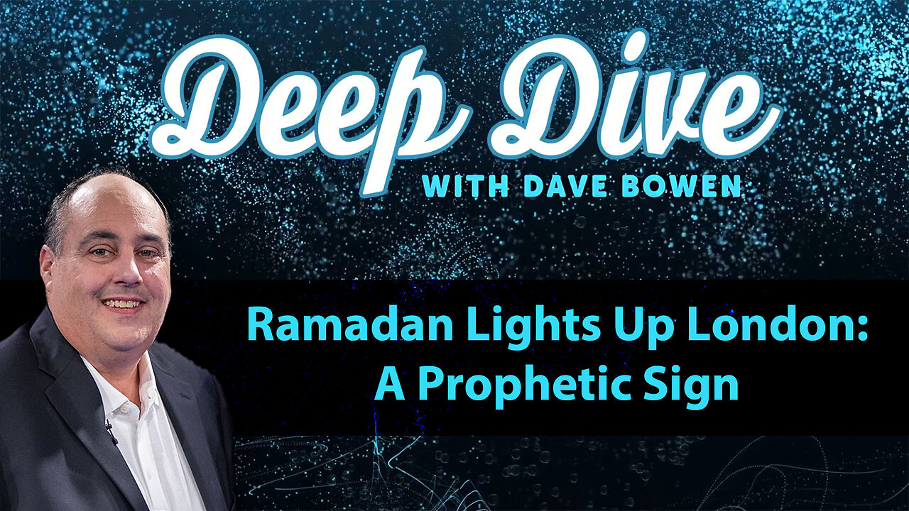 RAMADAN Lights Up LONDON: A Prophetic Sign | Deep Dive with Dave Bowen