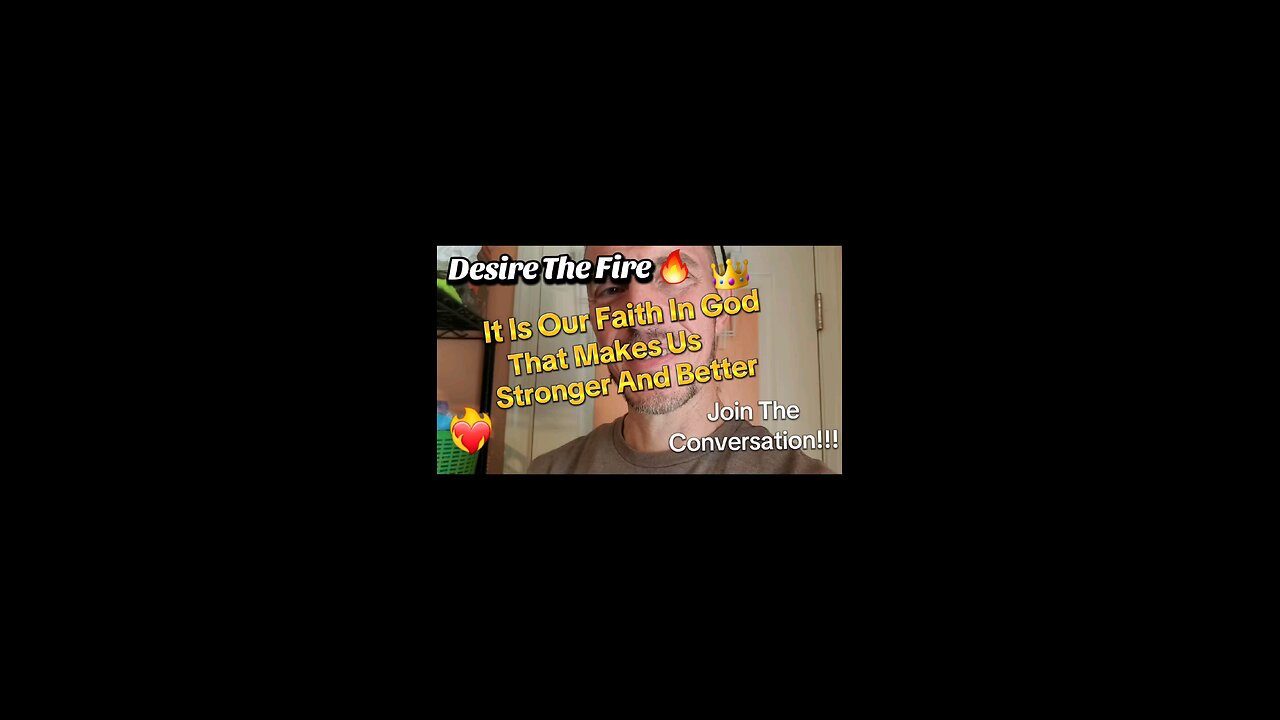 Desire The Fire 🔥 It Is Our Faith In God That Makes Us Stronger And Better