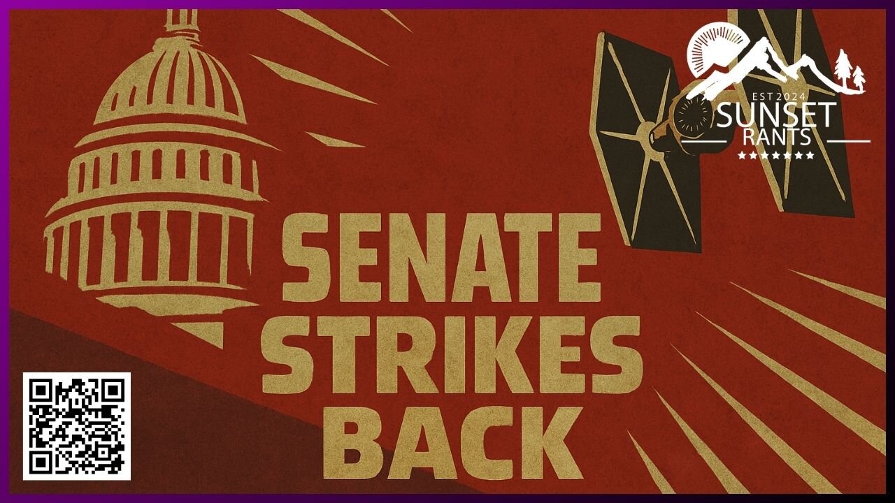 The Senate Strikes Back! That and MORE on Sunset Rants