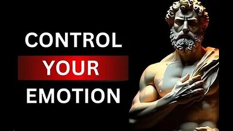 CONTROL YOUR EMOTIONS WITH 10 STOIC SECRETS