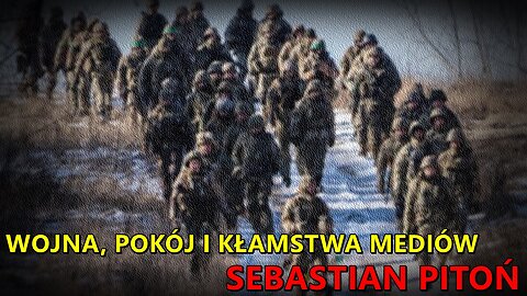 Wojna, pokój i kłamstwa mediów - Sebastian Pitoń