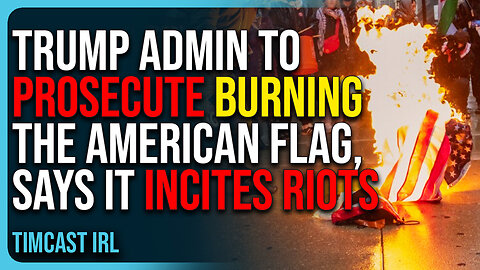 Trump Admin To Prosecute Burning The American Flag, Says It Incites Riots