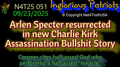 N4T25 051 - Arlen Specter resurrected in new Charlie Kirk Assassination Bullshit Story