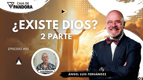 ¿EXISTE DIOS? 2 Parte con Ángel Luis Fernández