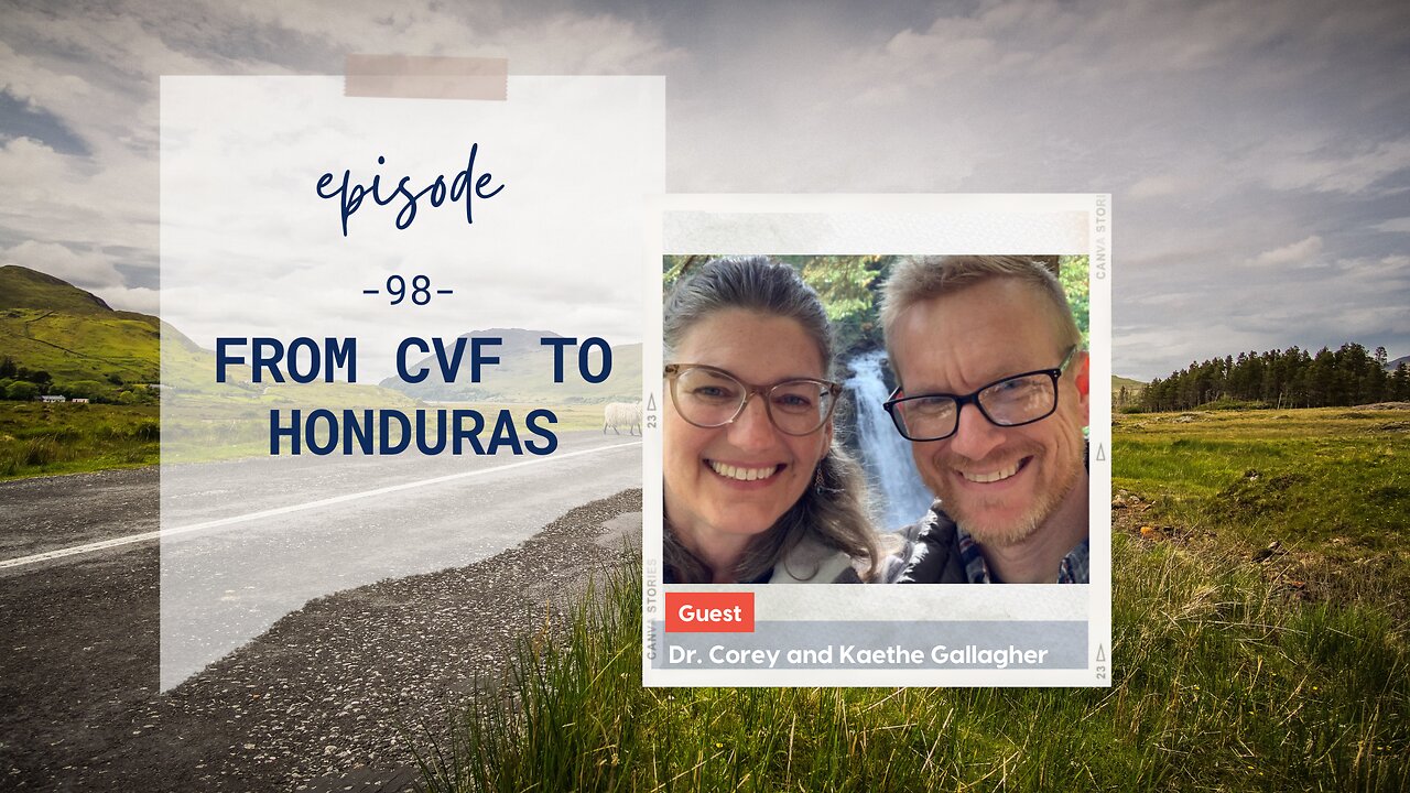From CVF to Honduras | Episode 98 | Corey & Kaethe Gallagher | Two Roads Crossing