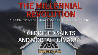 Chapter Six - “The Relationship between Glorified Saints and Mortal Humans.”