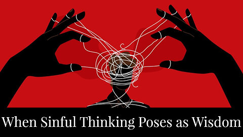 When Sinful Thought Poses as Wisdom